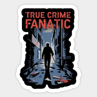 True Crime Fanatic Criminology Crime Junkie Serial Killer Gift For Crime Fan Sticker